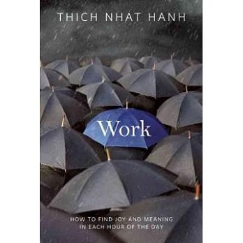 一行禪師談正念工作的奇蹟：在工作裡找到成功＋快樂的模式 Work: How to Find Joy and Meaning in Each Hour of the Day