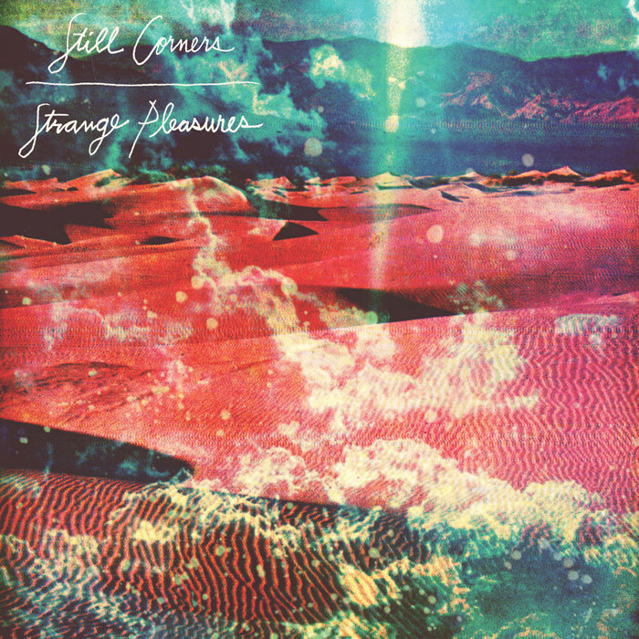 Still Corners 英倫流行夢幻樂團 Strange Pleasures (2013) 原裝CD專輯