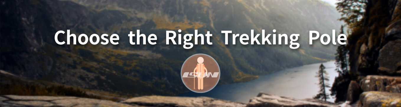 ISUN column no.1 Choose the Right Trekking Pole