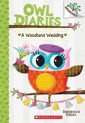 Owl Diaries #3:A Woodland Wedding: A Branches Book, Volume 3 : A Branches Book