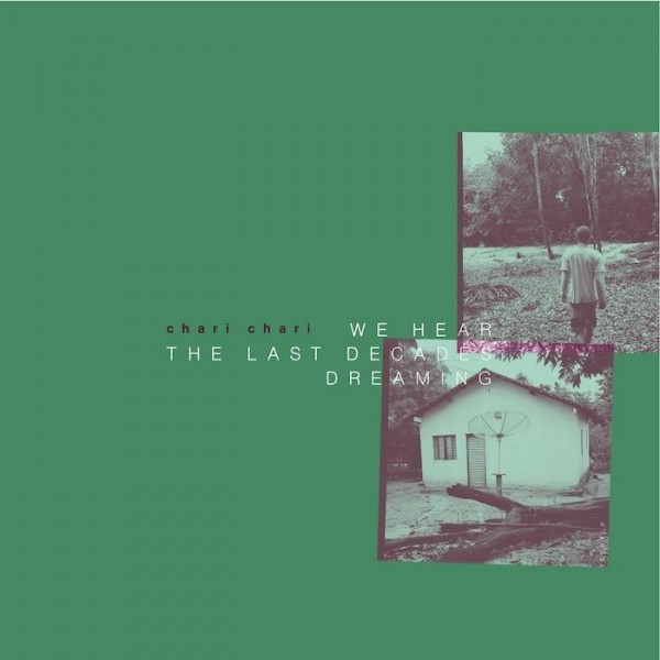 Chari Chari《We Hear The Last Decades Dreaming》（140g LP）