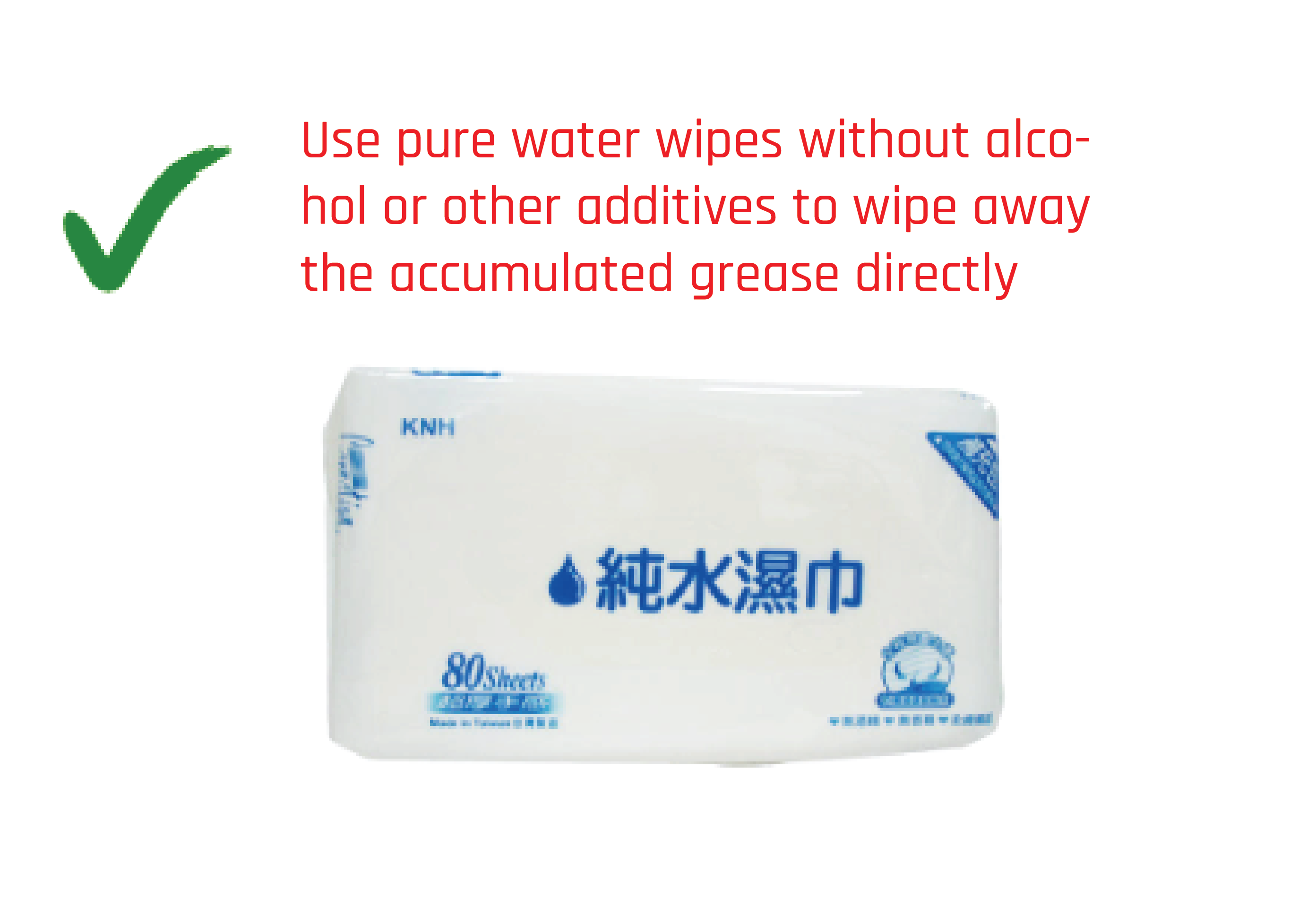 Wipe clean with Pure Water Wet Wipes