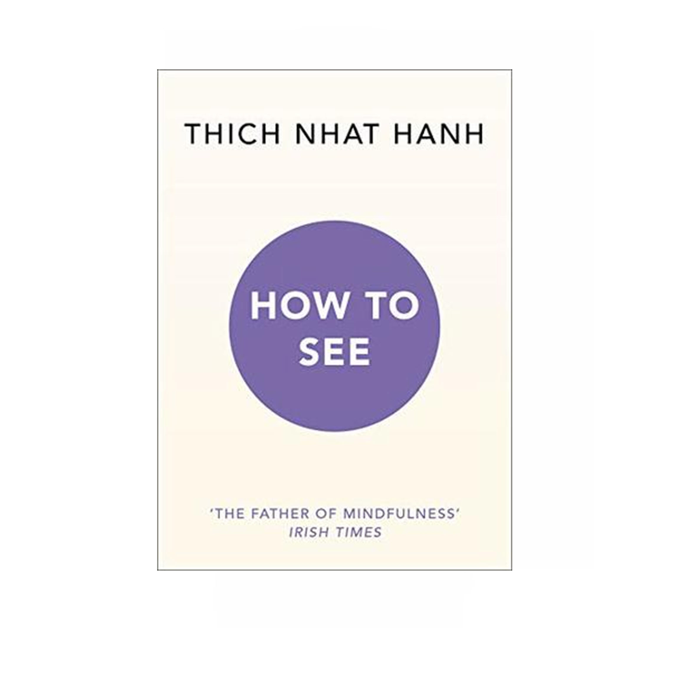 Thich Nhat Hanh - How to See