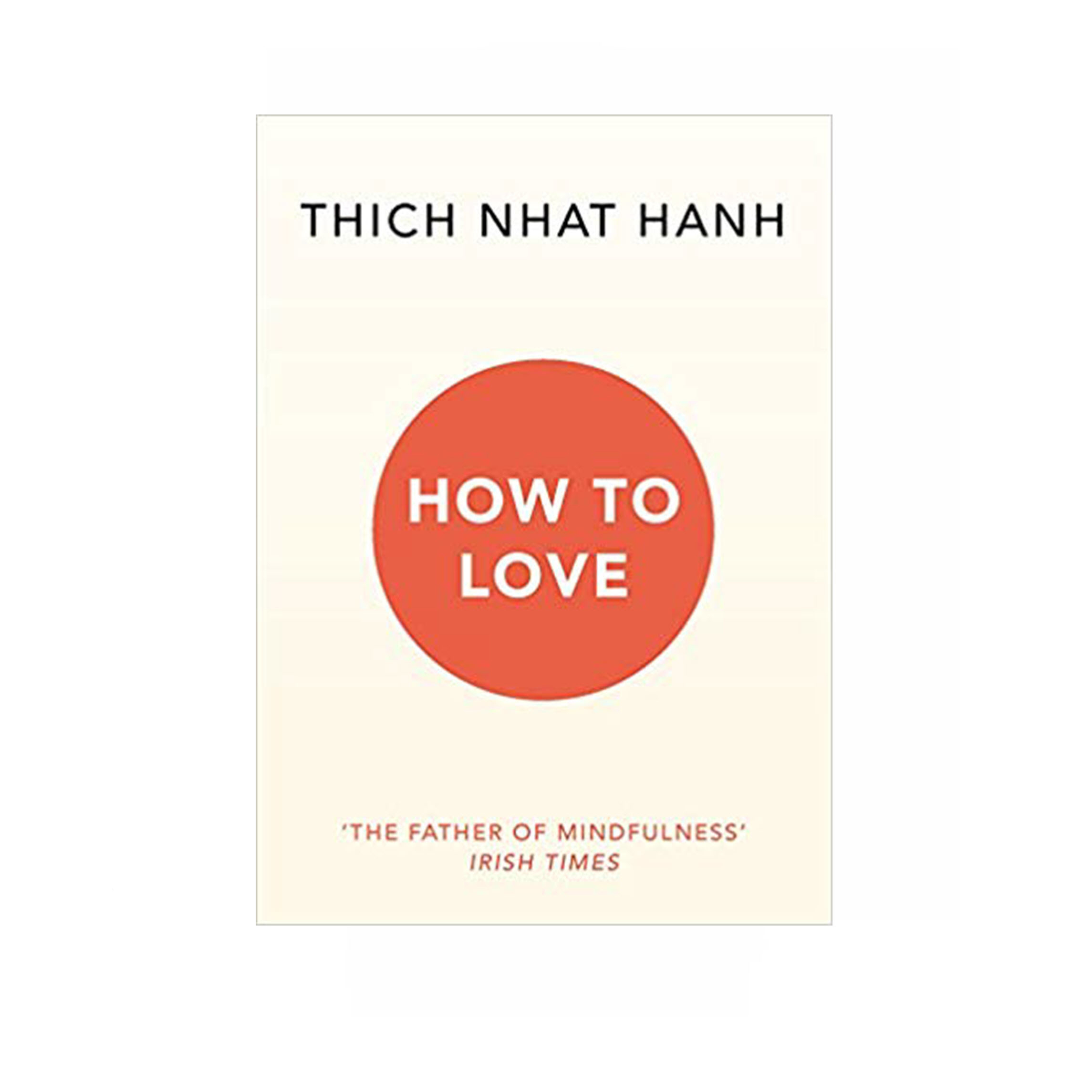 Thich Nhat Hanh - How to Love