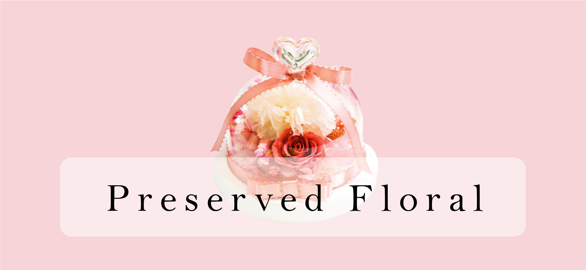 preserved floral