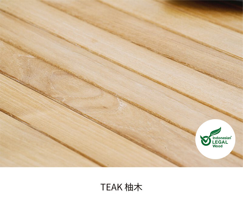 採用印尼當地合法種植的A級柚木 富含油脂的實木製成；具高耐候性；近數月乾燥達耐用品質