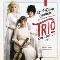 Trio-My Dear Companion: Selections From The Trio Collection Dolly Parton Emmylou Harris Linda Ronstadt
