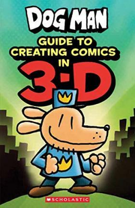 Dog Man: Guide to Creating Comics in 3-D by Dav Pilkey (HardBack)