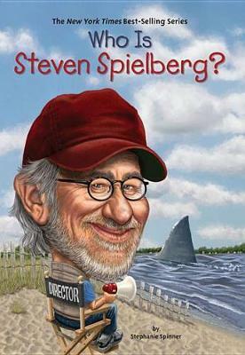 Who Is Steven Spielberg? (Who | What | Where Series)