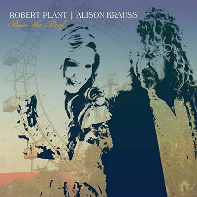 ROBERT PLANT AND ALISON KRAUSS - Raise The Roof [Deluxe] 