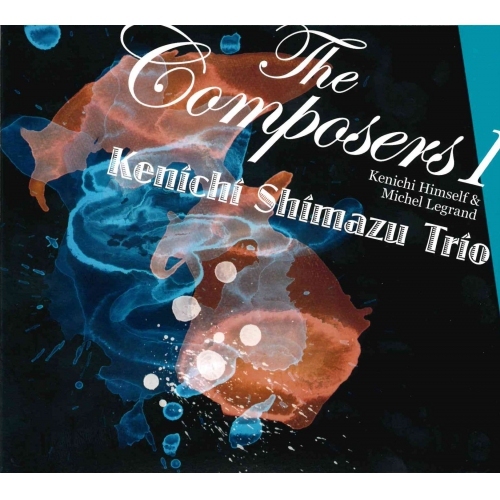 嵨津健一 三重奏 Kenichi Shimazu Trio - The Composers I: Kenichi Himself & Michel Legrand (HQCD)