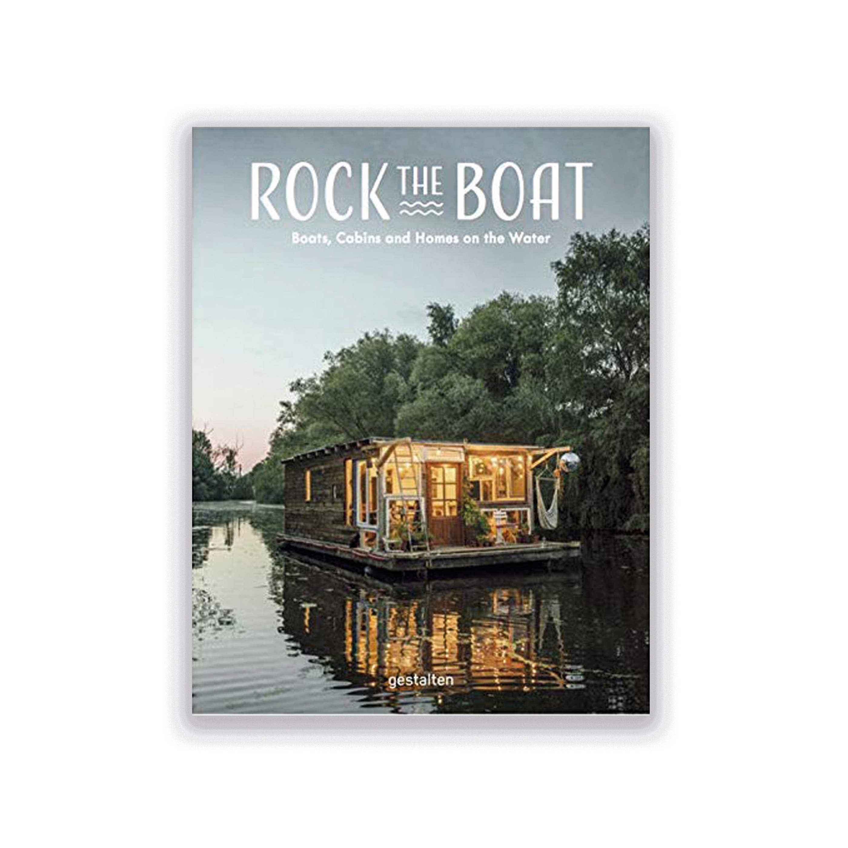 Rock the Boat. Boats, Cabins and Homes on the Water
