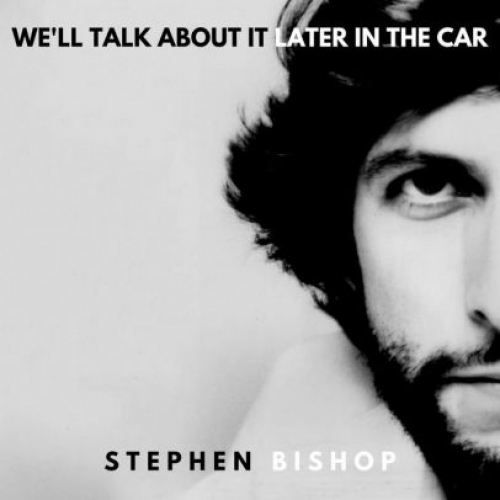 Stephen Bishop-We'll Talk About It Later in the Car CD
