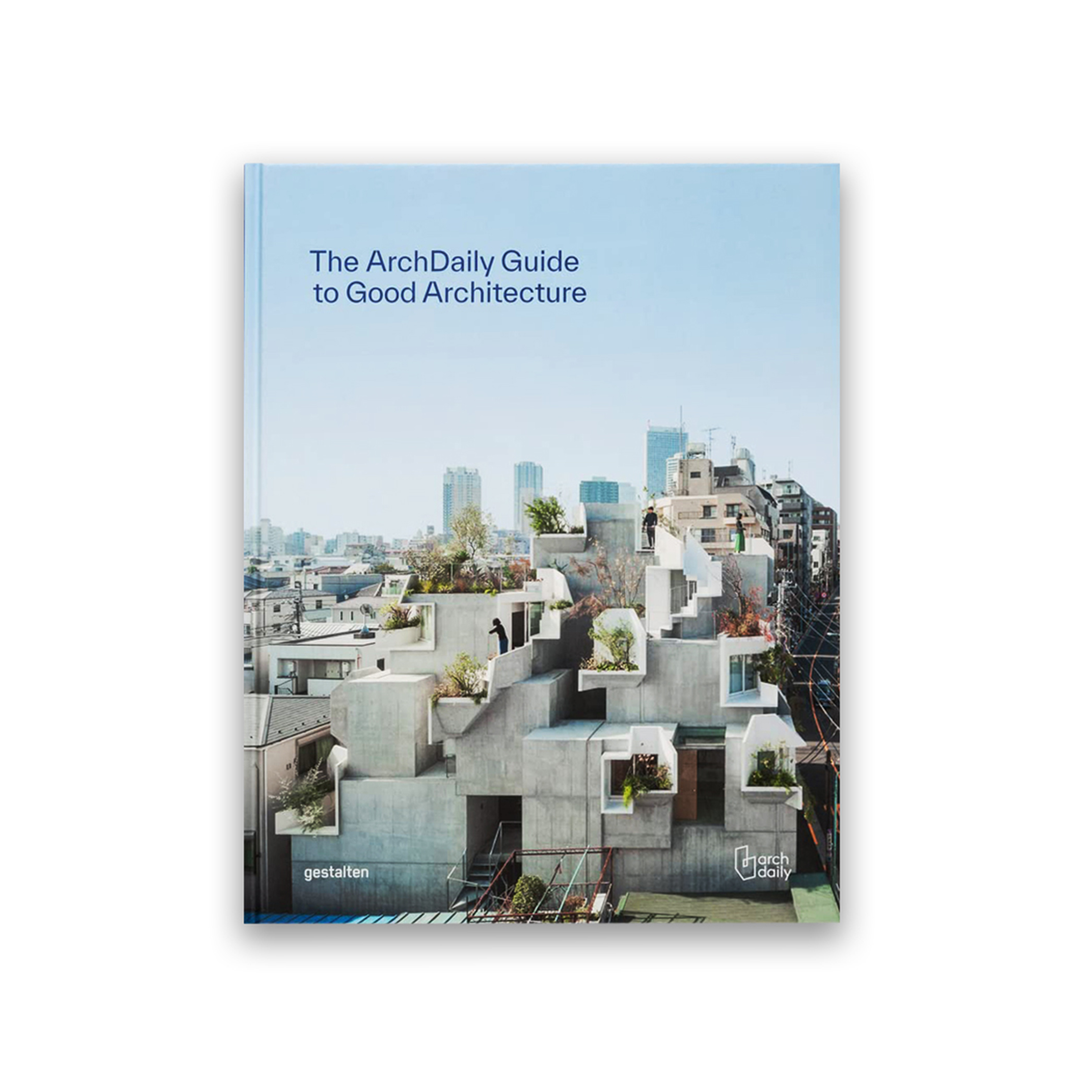 Archdaily's Guide to Good Architecture: The Now and How of Built Environments