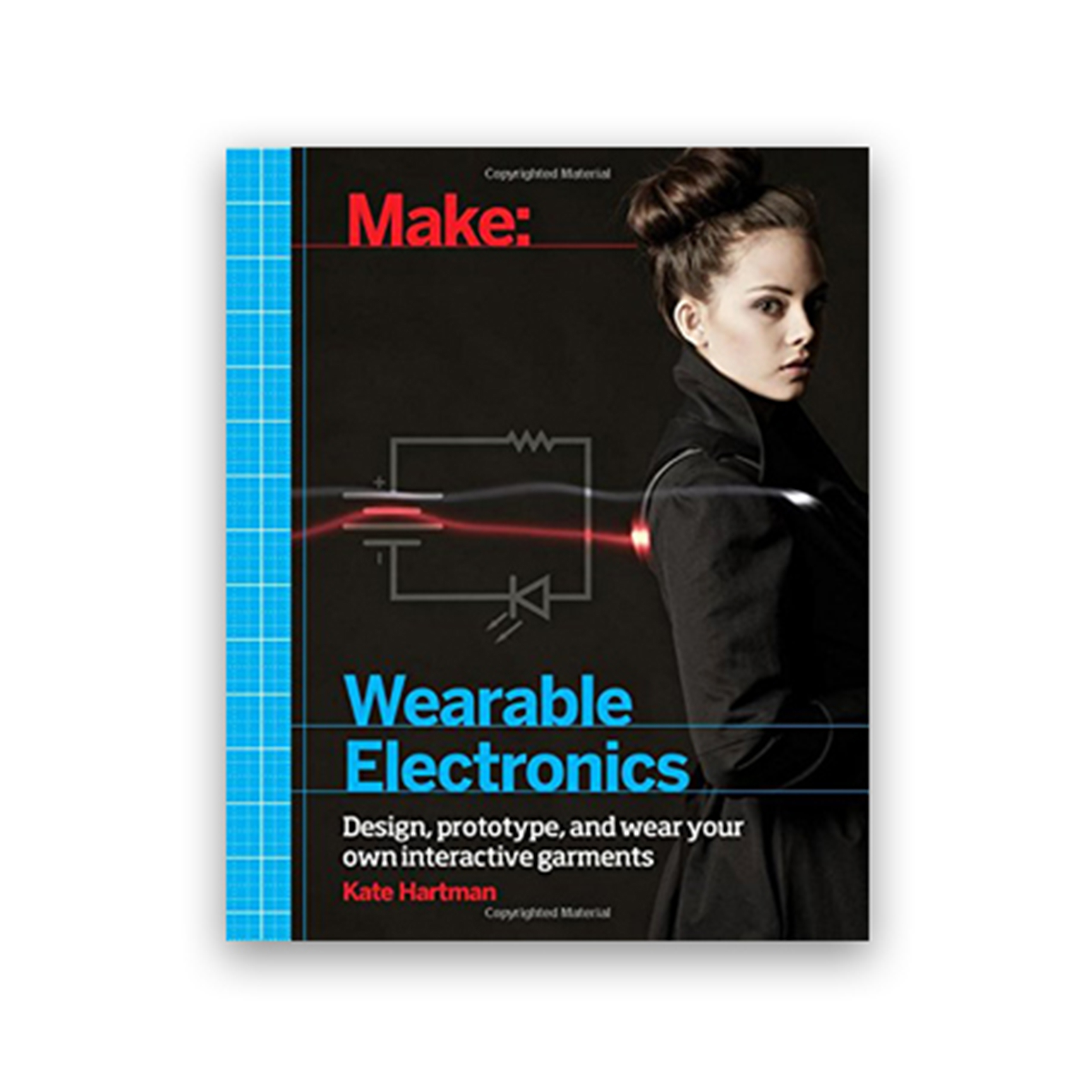 Make – Wearable Electronics: Tools and Techniques for Prototyping Wearable Electronics