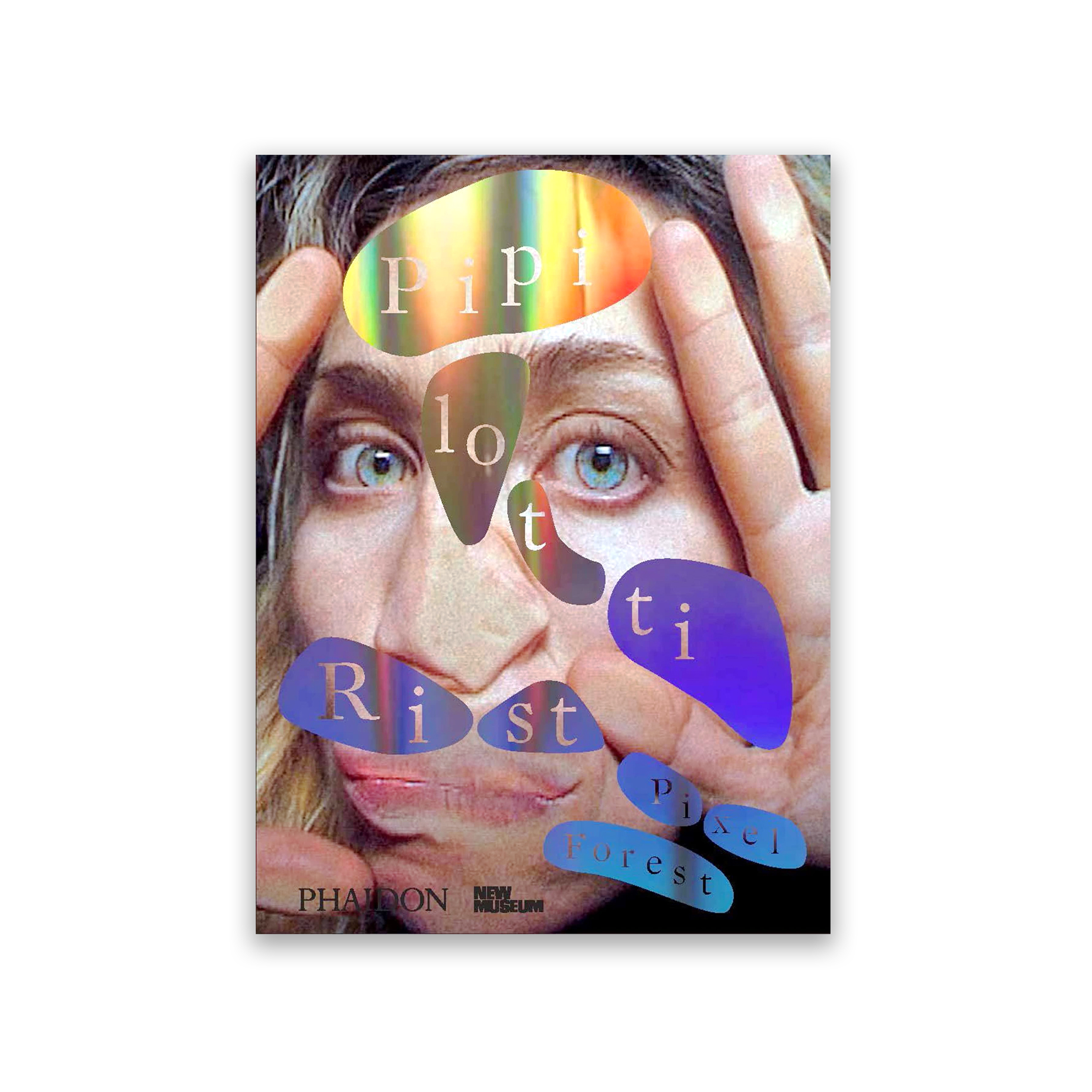 Pipilotti Rist: Pixel Forest: Published in Association with the New Museum