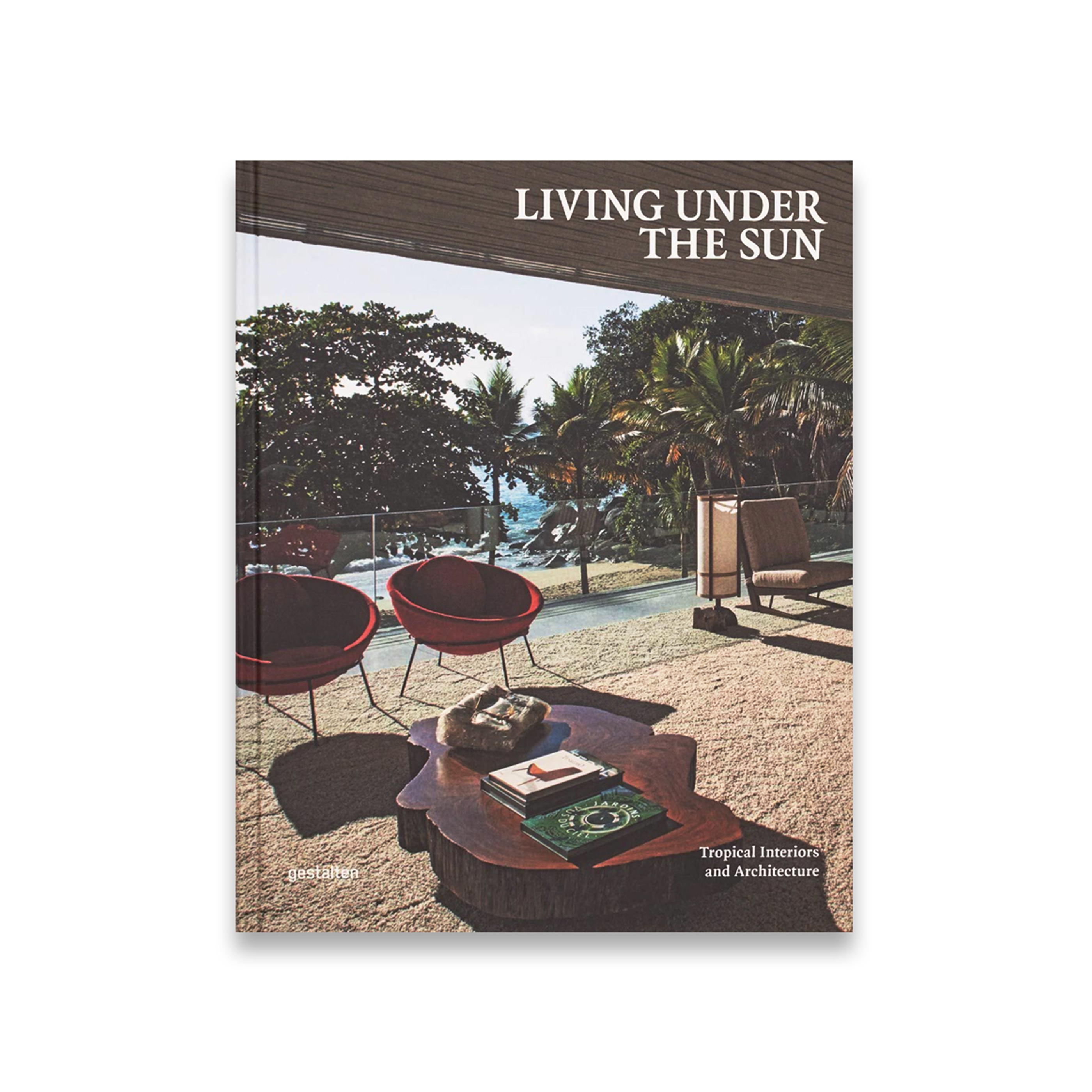 Living Under the Sun: Tropical Interiors and Architecture