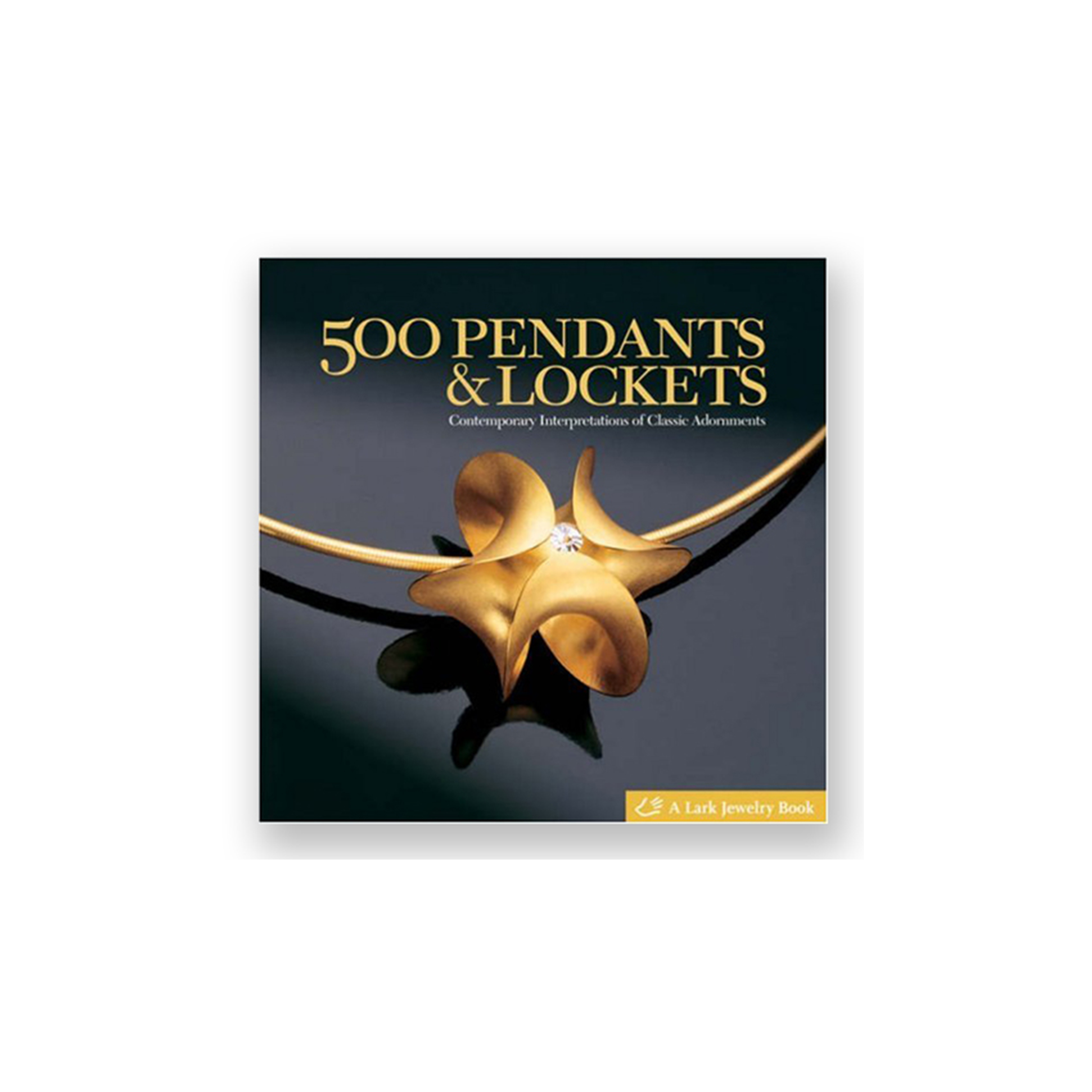 500 PENDANTS & LOCKETS:CONTEMPORATY INTERPRETATIONS OF CLASSIC ADORNMENTS