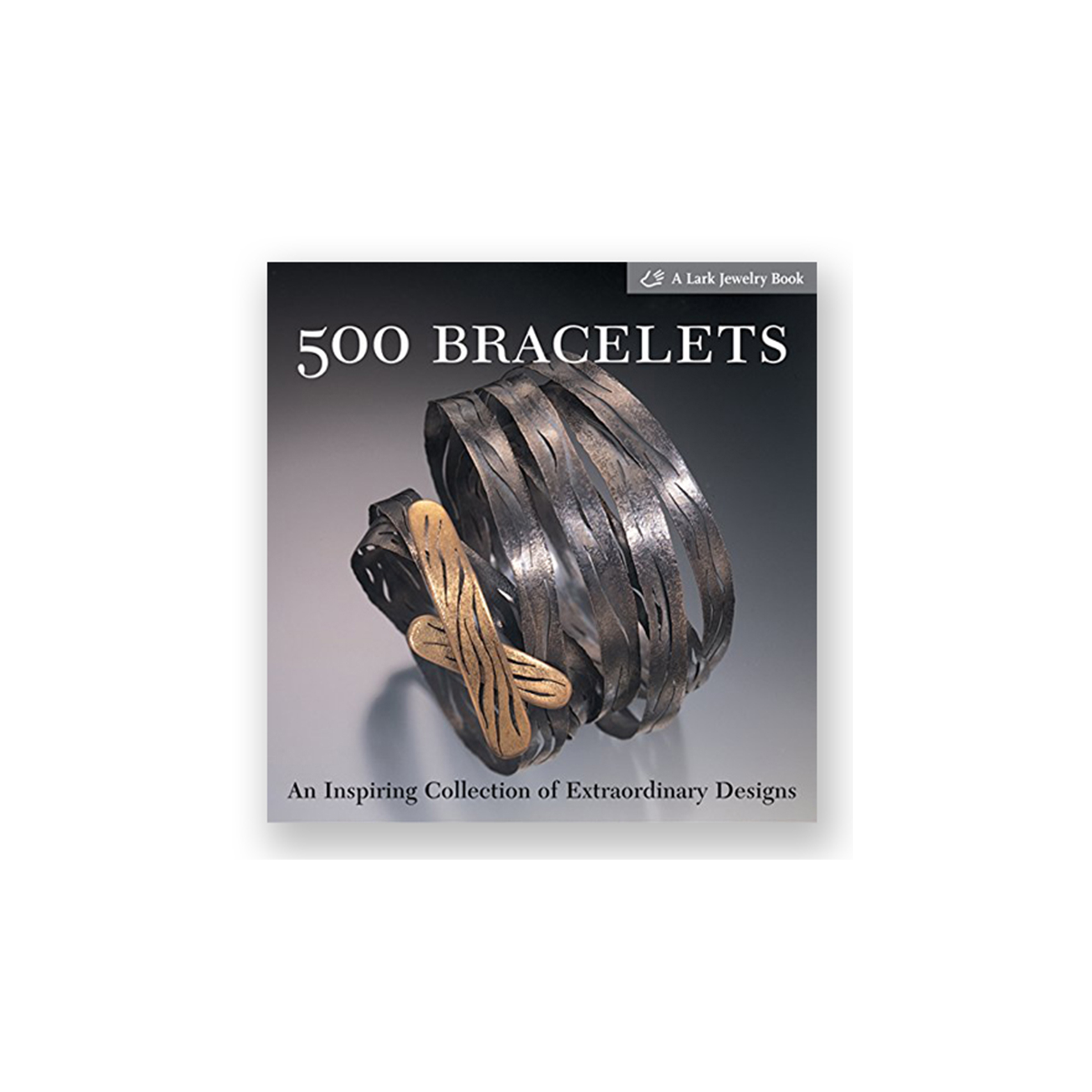 500 BRACELETS:AN INSPIRING COLLECTION OF EXTRAORDINARY DESIGNS