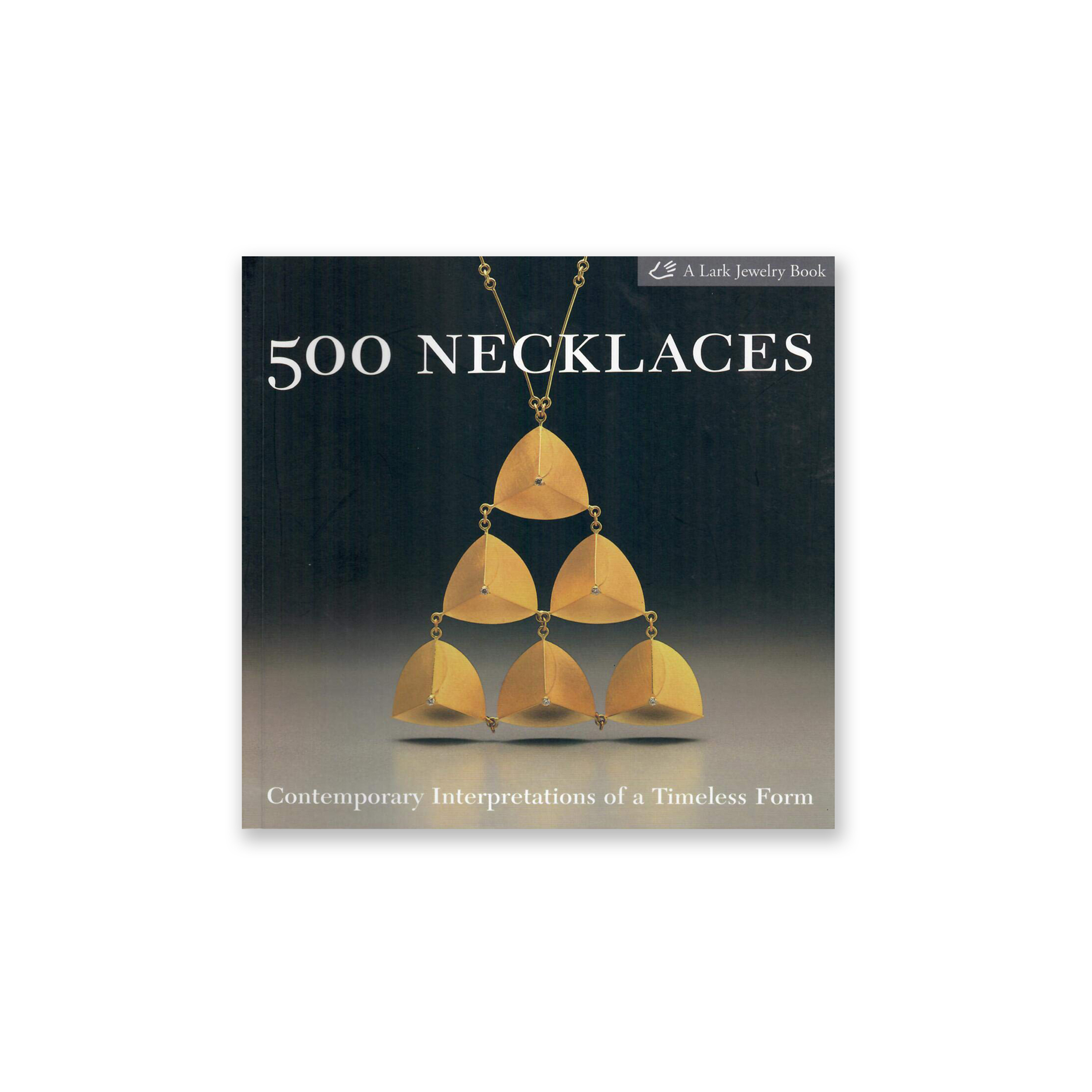 500 NECKLACES:CONTEMPORARY INTERPRETATIONS OF A TIMELESS FORM
