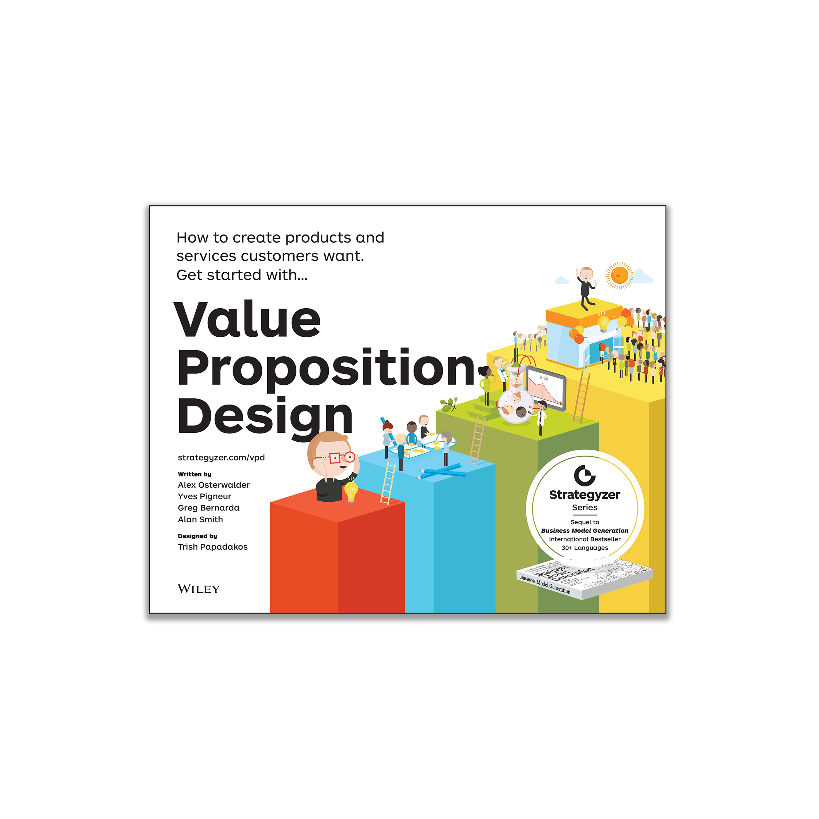Value Proposition Design: How to Create Products and Services Customers Want