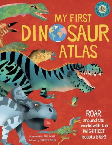 My First Dinosaur Atlas : : Roar Around the World with the Mightiest Beasts Ever! (Hardcover)