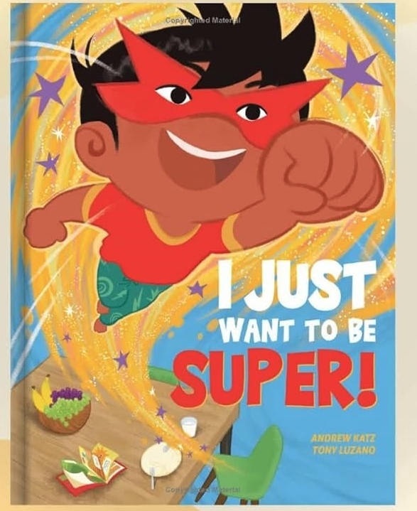 I Just Want to Be Super! Hardcover – Picture Book, by Andrew Katz (Author), Tony Luzano (Illustrator)
