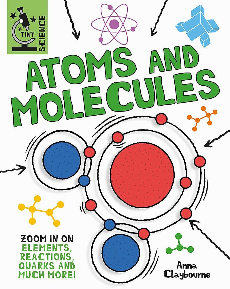 Tiny Science, Atoms and Molecules by Anna Claybourne