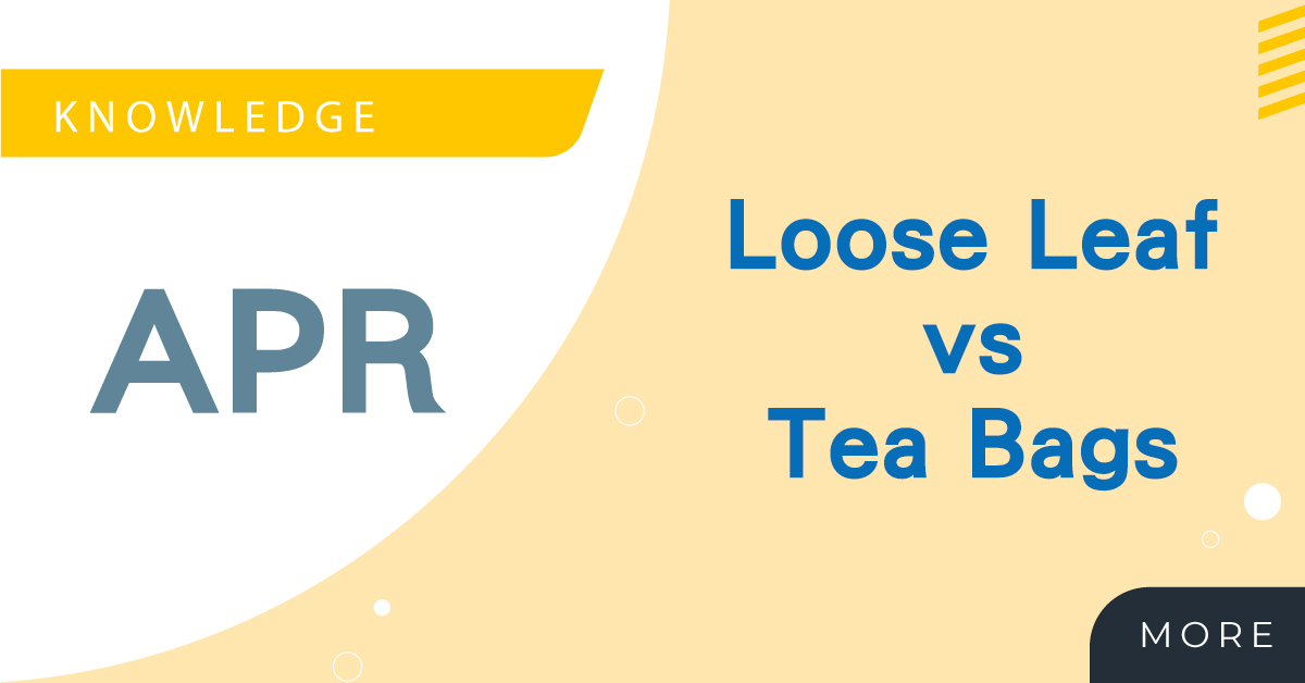 LOOSE TEA LEAVES VS TEA BAGS