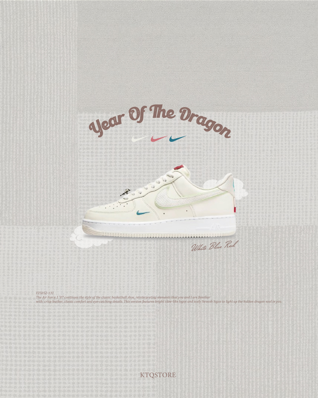 KTQ STORE ‧  NIKE AIR FORCE 1 DRAGON 龍年限定龍珠米白 FZ5052-131