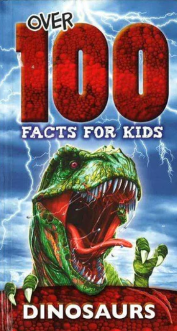 Over 100 Facts For Kids: Dinosaurs