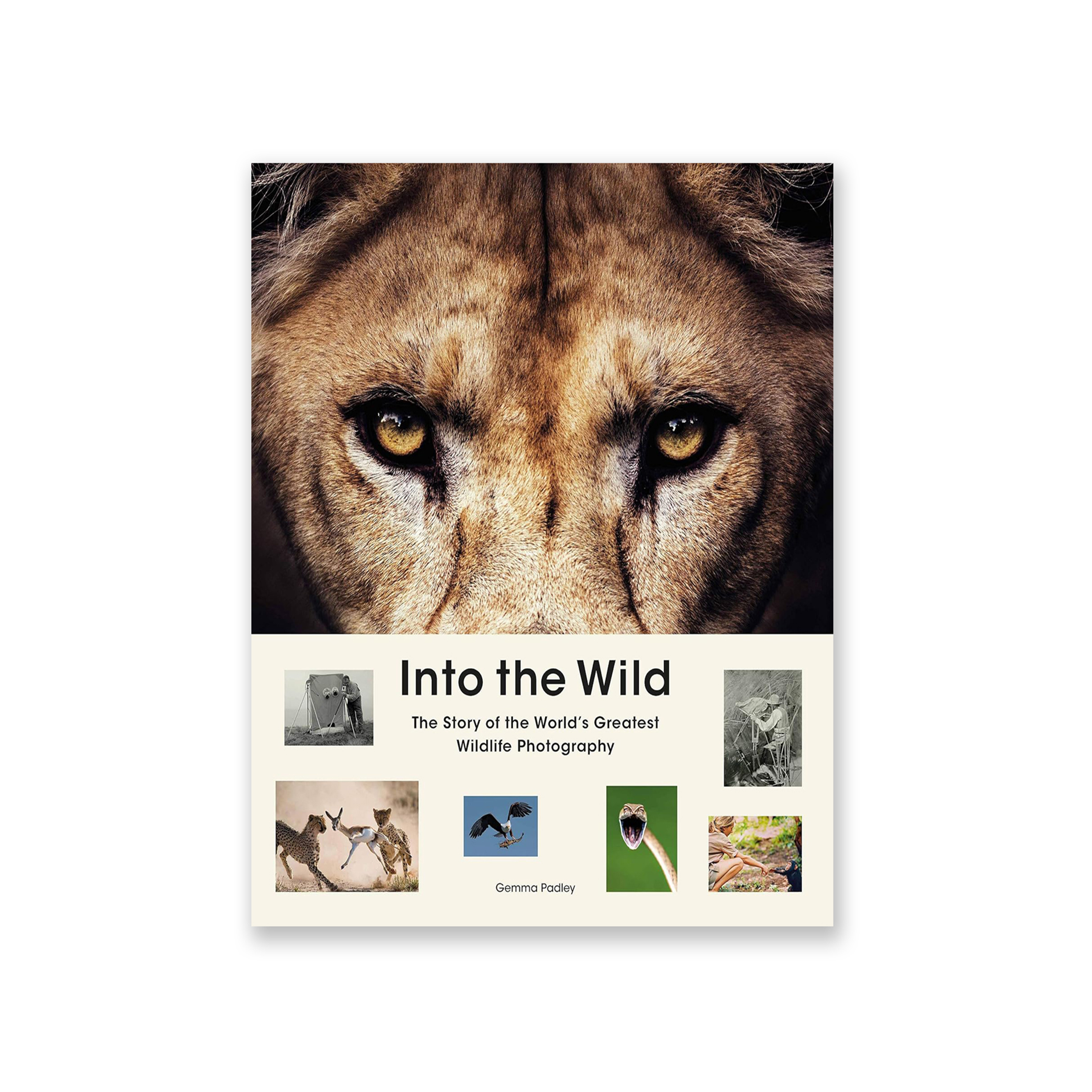 Into the Wild: The Story of the Worlds Greatest Wildlife Photography