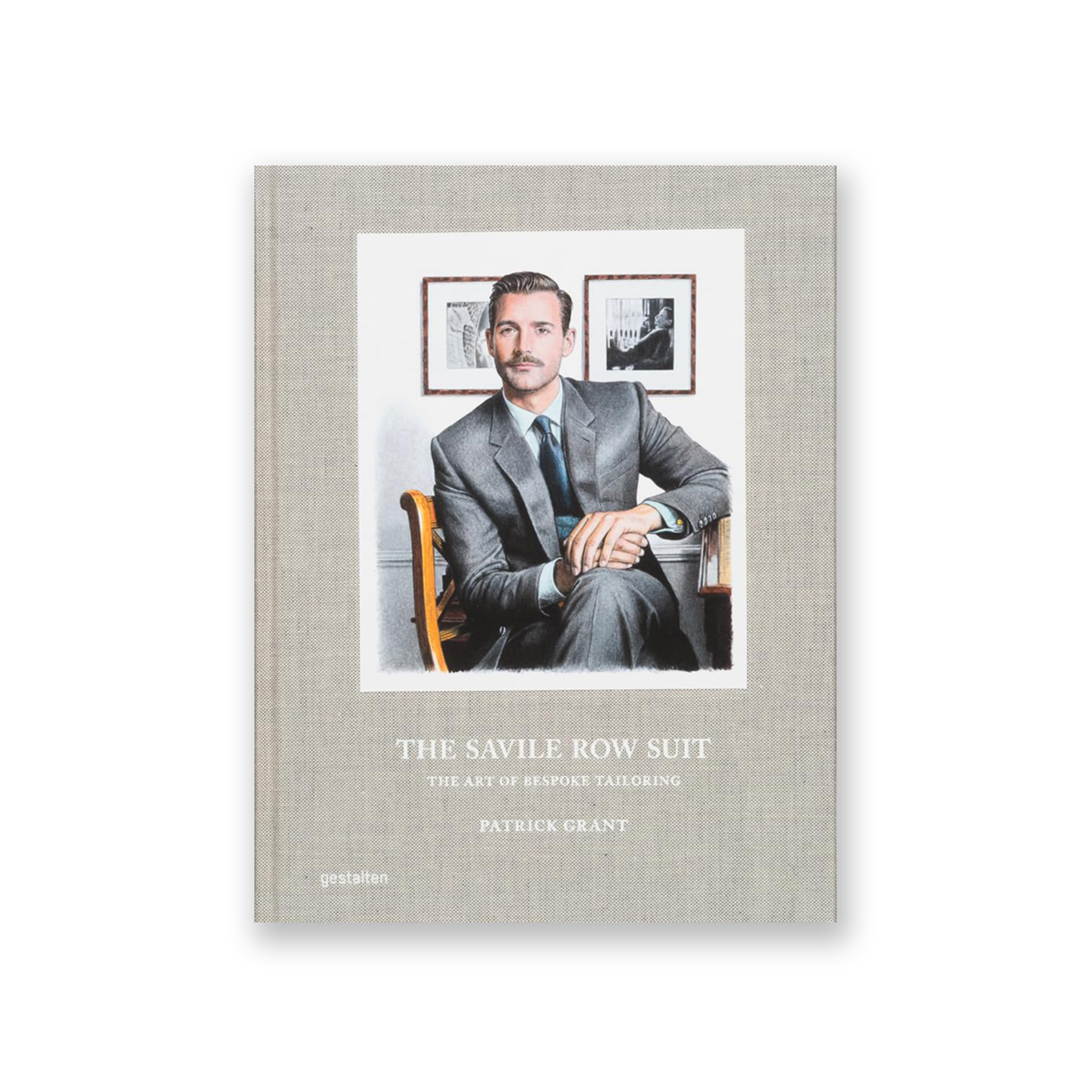 The Savile Row Suit: The Art of Hand Tailoring on Savile Row by Patrick Grant