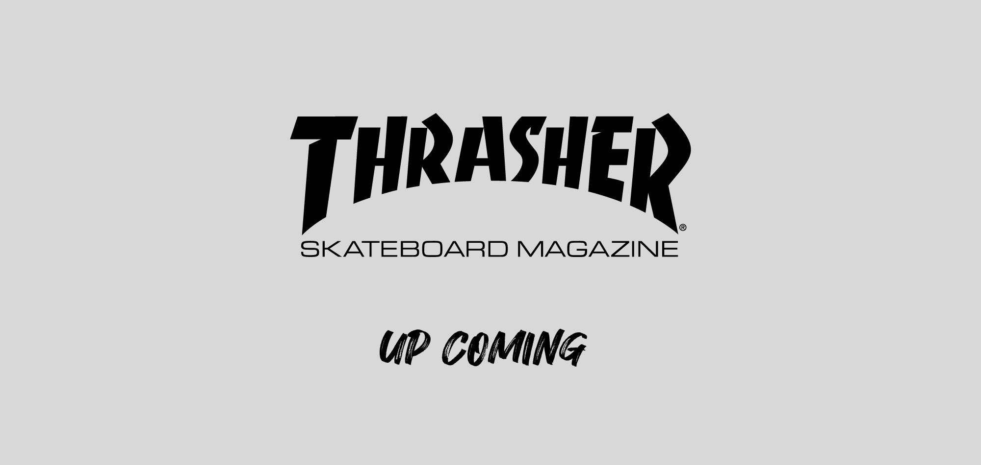 THRASHER upcoming
