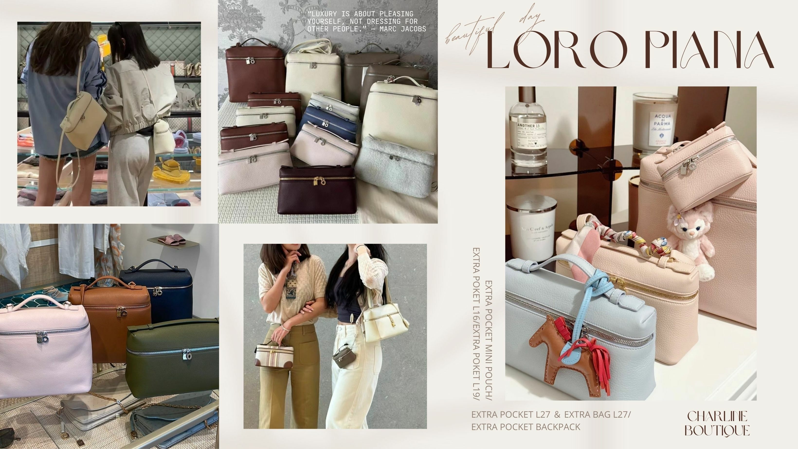 Loro Piana 無論是質感、外型到色調的設計皆無可挑剔，多樣化的色彩跟除了具有柔軟舒適的小牛皮，亦有獨特高貴的鴕鳥皮設計等多種的皮革設計，也會隨著季節而推出不同材質的拼接款，每一種都各有不同特色。深受名媛貴婦與明星們青睞，所散發出的當代女性風尚態度，是近期最值得入手的夢幻美包代表之一。如果您也深受靜奢風的吸引，那就快來Charline Boutique來詢問吧！