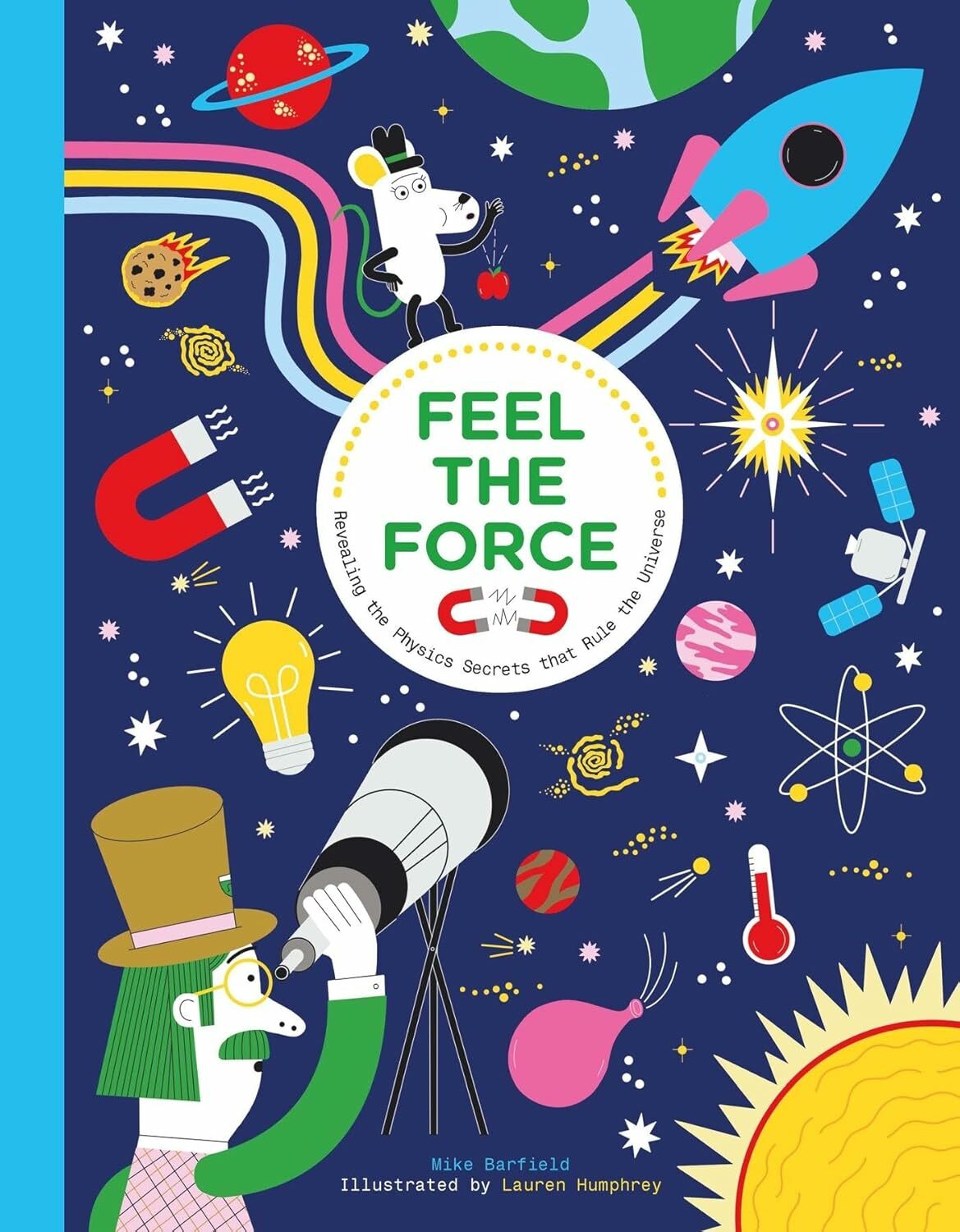 Feel the Force Revealing the Physics Secrets that Rule the Universe /anglais (Hardcover)
