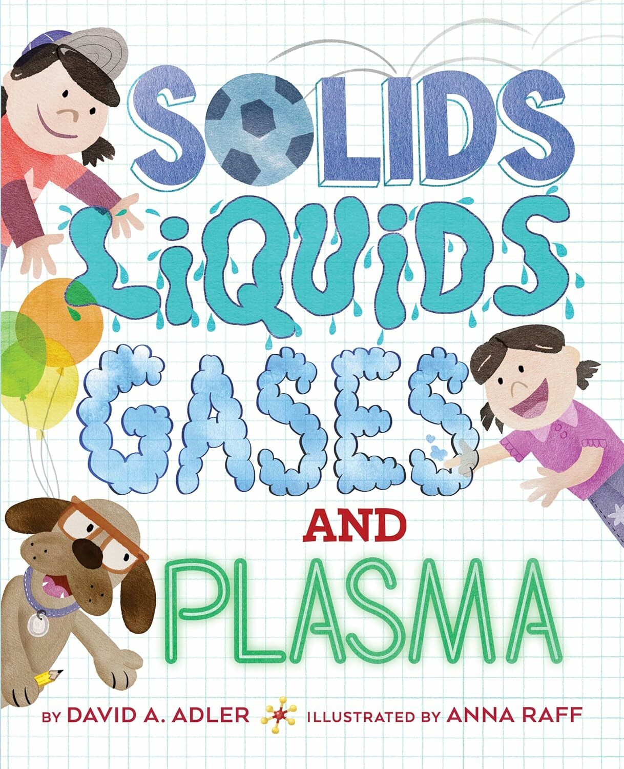 Solids, Liquids, Gases, and Plasma Paperback – Illustrated, January 5, 2021 by David A. Adler (Author), Anna Raff (Illustrator)