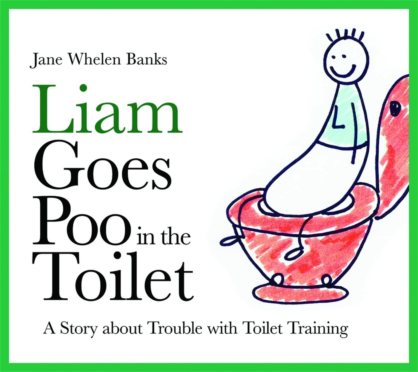 Liam Goes Poo in the Toilet: A Story about Trouble with Toilet Training (Lovable Liam) Hardcover