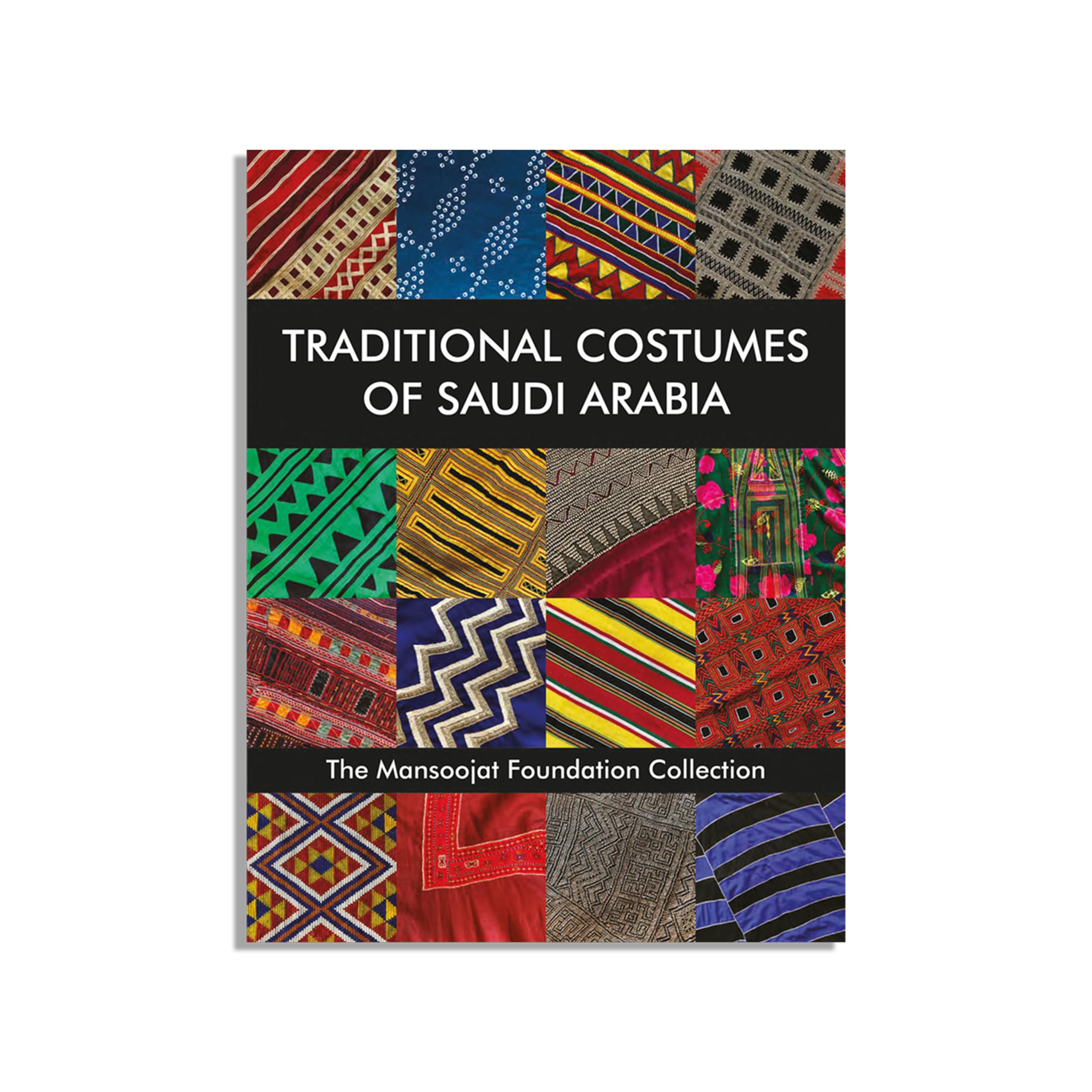 Traditional Costumes of Saudi Arabia: The Mansoojat Foundation Collection