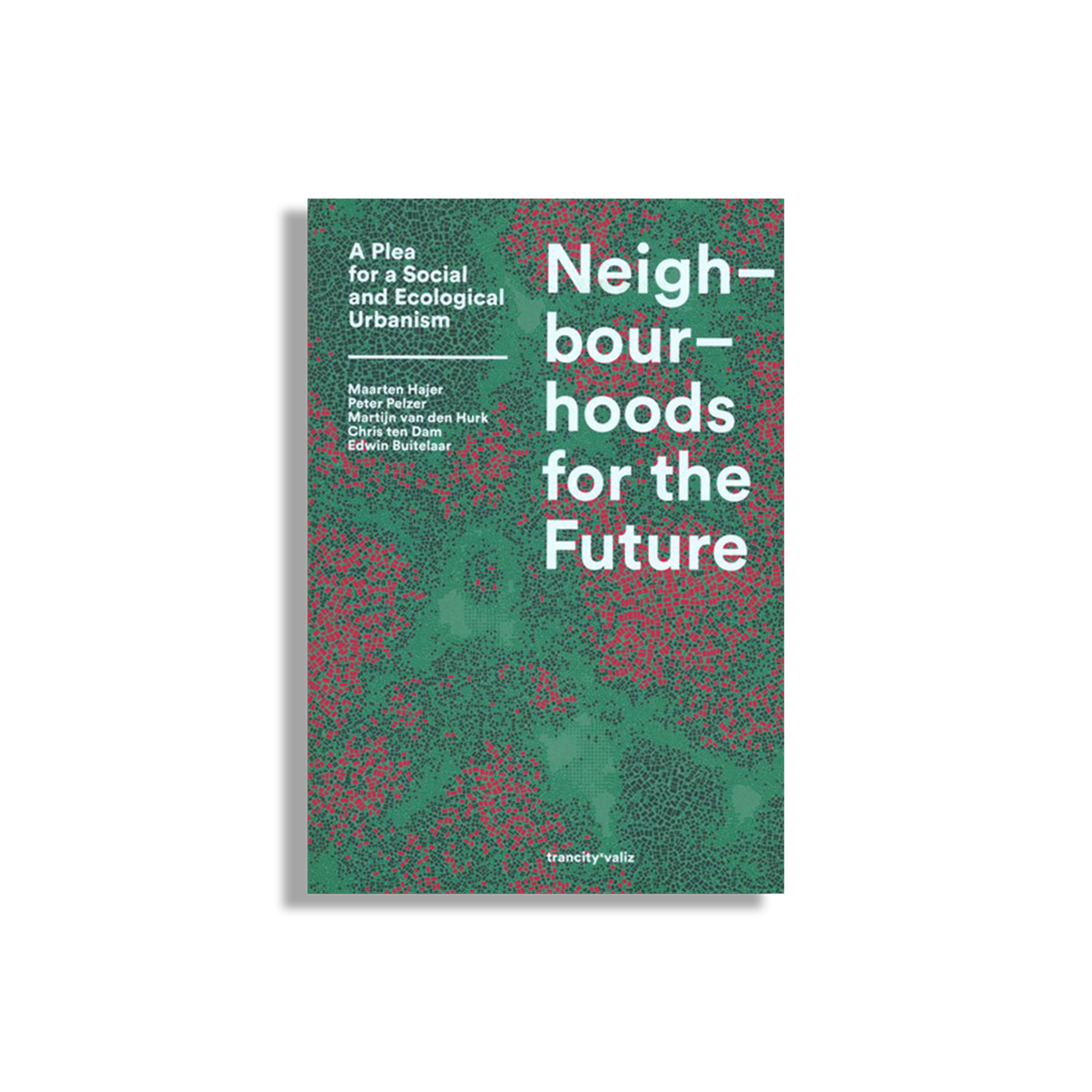 Neighbourhoods for the Future: A Plea for a Social and Ecological Urbanism