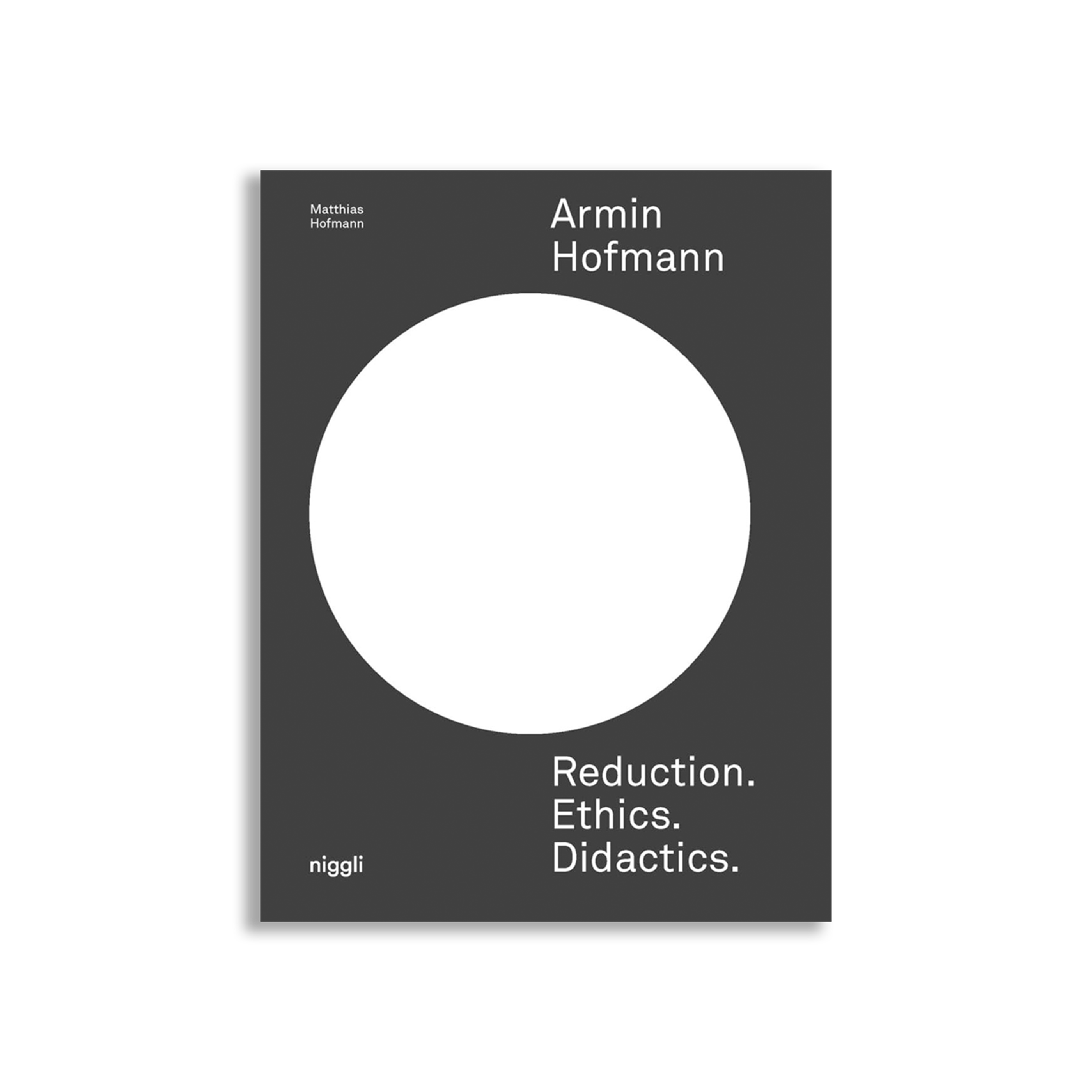 Armin Hofmann: Reduction. Ethics. Didactics.