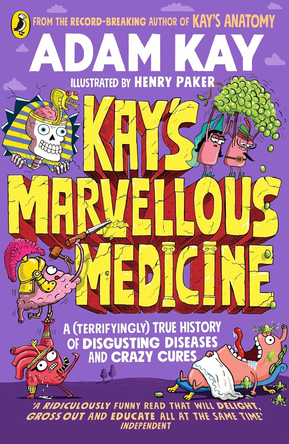 Kays Marvellous Medicine: A Gross and Gruesome History of the Human Body