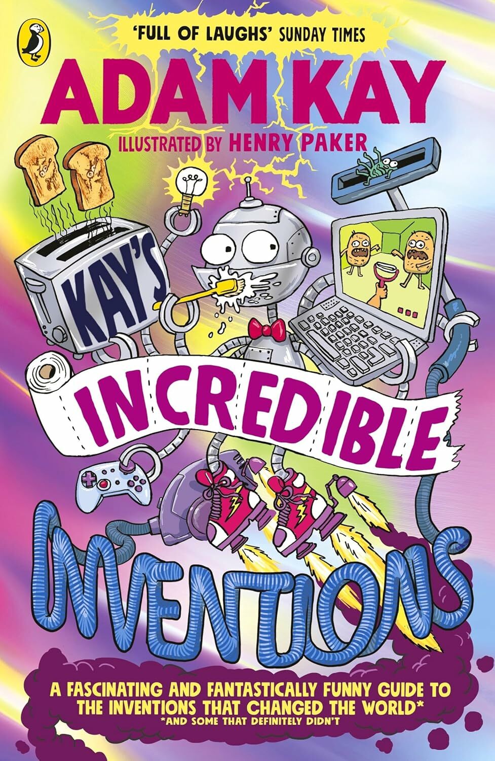 Kay’s Incredible Inventions: A fascinating and fantastically funny guide to inventions that changed the world (and some that definitely didn't)