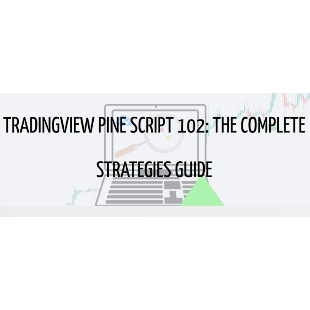 TradingView Pine Script 102: The Complete Strategy Guid