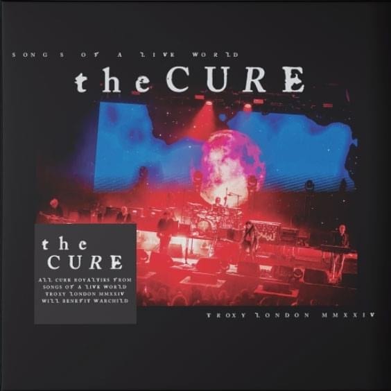 The Cure - SONGS OF A LIVE WORLD: TROXY LONDON MMXXIV LP