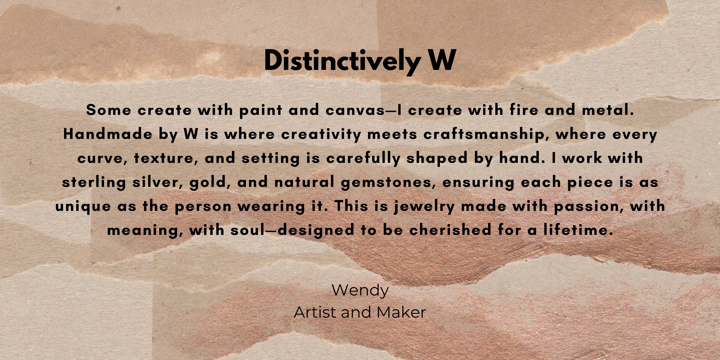 authenticity, originality, and artistry. Every piece is handcrafted using sterling silver, gold, and natural gemstones