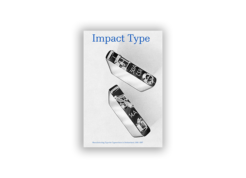 Impact Type. Manufacturing Type for Type-writers in Switzerland, 1941–1997
