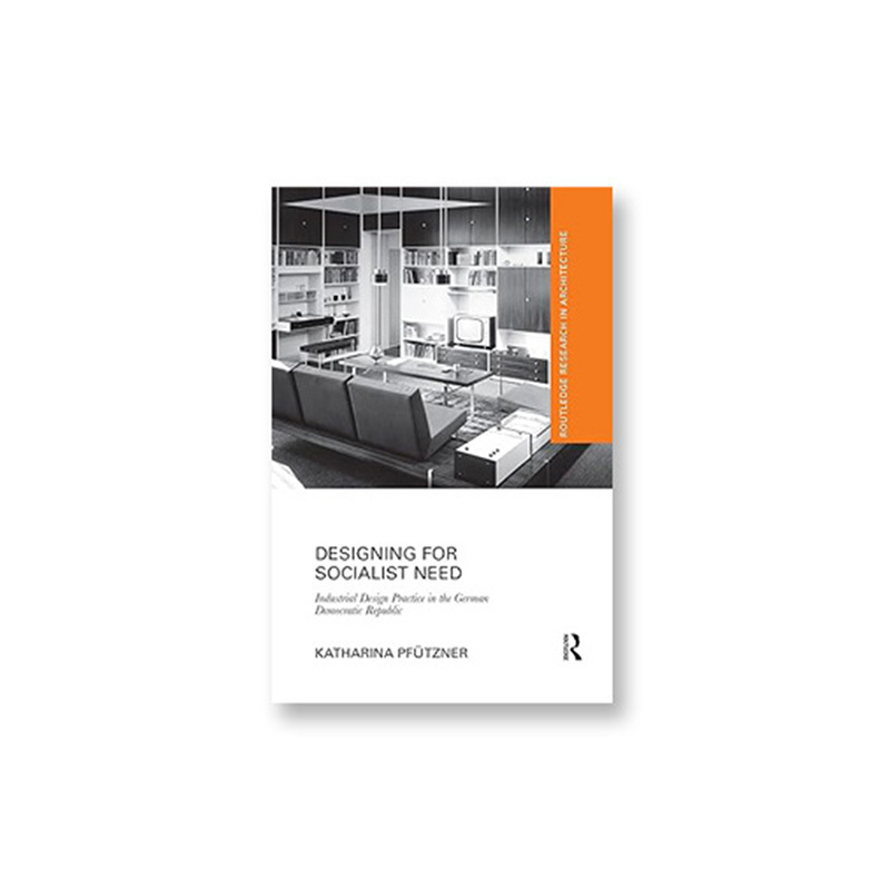 Designing for Socialist Need: Industrial Design Practice in the German Democratic Republic