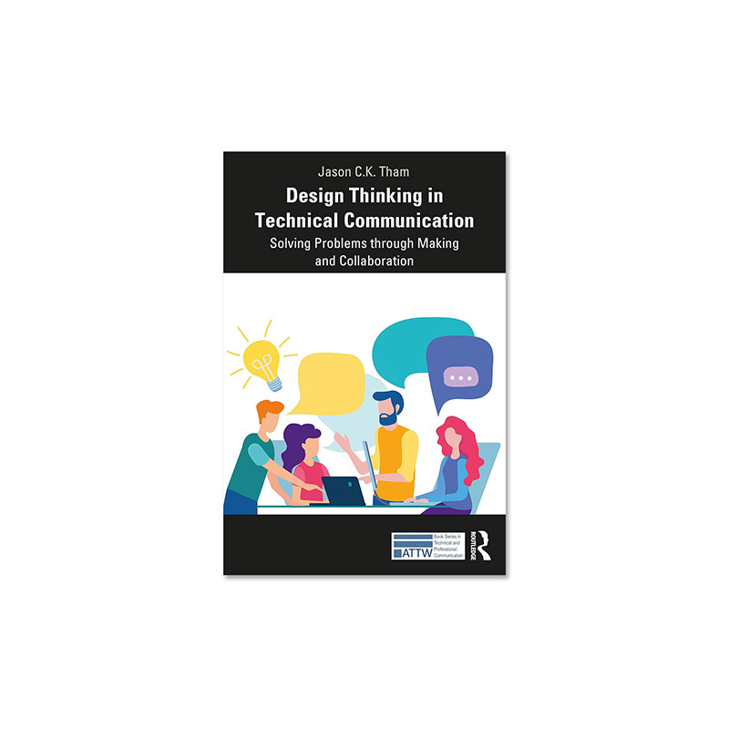 Design Thinking in Technical Communication: Solving Problems through Making and Collaboration