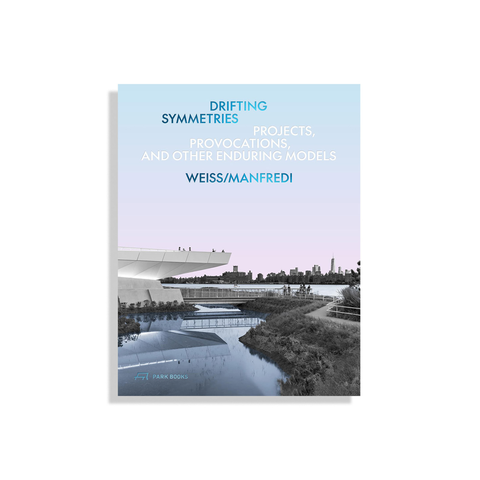 Drifting Symmetries: Projects, Provocations, and other Enduring Models by Weiss/Manfredi